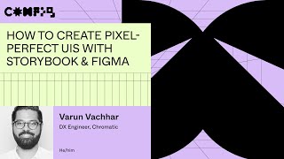 How to create pixel-perfect UIs with Storybook & Figma - Varun Vachhar (Config 2