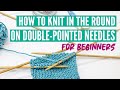 How to knit in the round on double-pointed needles for beginners (step by step)