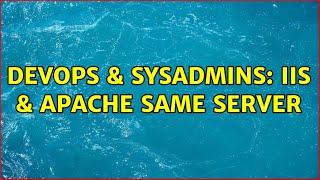DevOps & SysAdmins: IIS & Apache Same Server (3 Solutions!!)