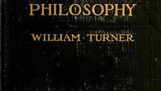 History of Philosophy by William TURNER read by Various Part 1/4 | Full Audio Book