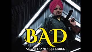 Bad | Sidhu Moosewala | Slowed and Reverbed | Bass Boosted