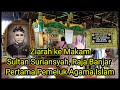 Ziarah Ke Makam Sultan Suriansyah Raja Banjar Pertama Pemeluk Agama Islam