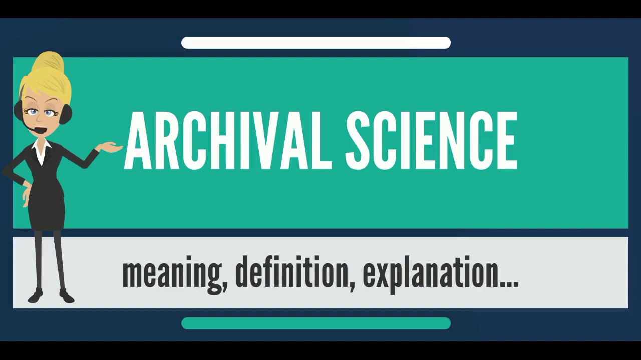 What Is ARCHIVAL SCIENCE? What Does ARCHIVAL SCIENCE Mean? ARCHIVAL ...