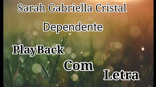 Dependente - Sarah Gabriella Cristal (Playback Com Letra)