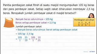 Panitia pembagian zakat fitrah di suatu masjid mengumpulkan  105 kg  beras dari para pembayar zak...