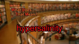 What does hypersalinity mean?