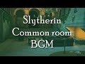 Hogwarts Mystery【slytherin】common Room Music ♫