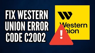 How To Fix Western Union Error Code C2002 | Quick Troubleshooting Guide (2025)