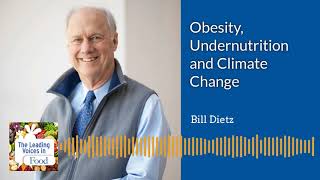 Bill Dietz on Obesity, Undernutrition \u0026 Climate Change