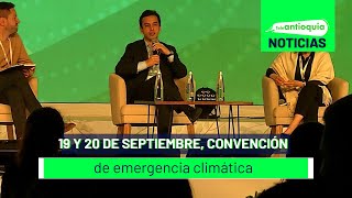 19 y 20 de septiembre, convención de emergencia climática - Teleantioquia Noticias