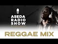 ASEDA RADIO SHOW || REGGAE MIX