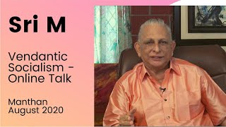 Vedantic Socialism | Online Talk | Manthan | Sri M | August 2020