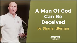 A Man Of God Can Be Deceived by Shane Idleman