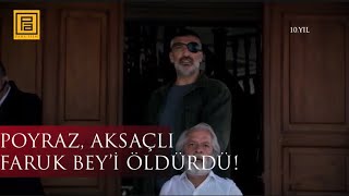 Poyraz Aksaçlı Faruk Bey’i öldürdü!