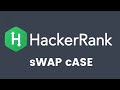 HackerRank - sWAP cASE - Python