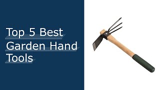 Top #5 Best Garden Hand Tools Reviews With Scores