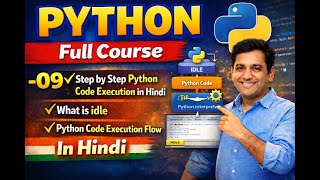 09 Step by Step Python Code Execution in Hindi What is idle Python Code Execution Flow