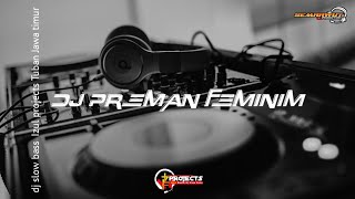 DJ PREMAN FEMINIM SLOW BASS VIRAL TIK TOK | IZUL PROJECTS