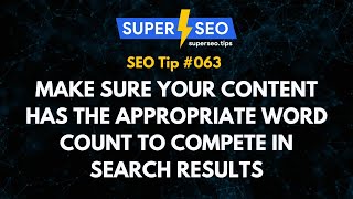 SEO Tip 063: Make Sure Your Content Has the Appropriate Word Count to Compete in Search Results