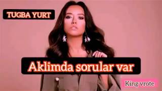 Lirik lagu AKLIMDA SORULAR VAR - TUGBA YURT ( apalah cinta versi turki ) original