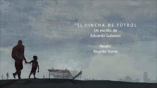 EL HINCHA DE FÚTBOL - De Eduardo Galeano relatado por Ricardo Vonte