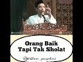 Orang Baik tapi tak sholat - Ustadz Abdul Somad