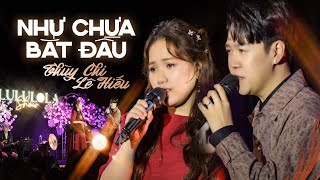 NHƯ CHƯA BẮT ĐẦU - THÙY CHI & LÊ HIẾU live at #Lululola