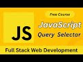 JavaScript Query Selector Explained | Full Stack Web Development Tutorial 2025