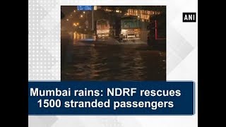 Mumbai rains: NDRF rescues 1500 stranded passengers - #Maharashtra News