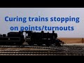 Curing Train stopping on points/turnouts