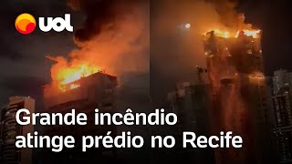 Grande incêndio atinge prédio em construção no Recife; veja vídeo