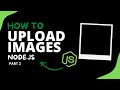 How to Upload Images with JavaScript  ( The Ultimate Guide ) - Node.js - Part #2