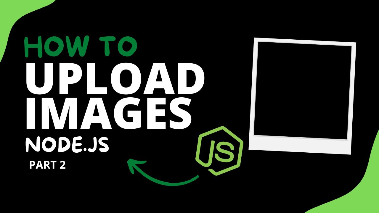 How To Upload Images With JavaScript ( The Ultimate Guide ) - Node.js ...