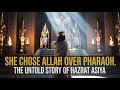 STORY OF HAZRAT ASIYA | THE SHOCKING TRUTH ABOUT PHARAOH’S WIFE | QURANIC STORY