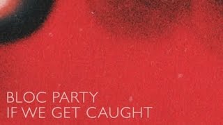 Bloc Party - If We Get Caught (From BBC New Music)