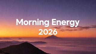 Morning Energy 2026 ☀️ Happy Music to Start Your Day | Chillout House Music Vibes