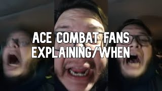 Ace Combat Fans Explaining/When (Fans Explaining/When Meme)