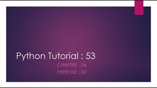 Python Tutorial 53 : Exercise 02