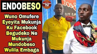 Endobeso: Wuno Omufere Eyeyita Mukunja Ku Facebook Begudeko Ne Mukunja Mundobeso Wulila Embaga