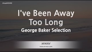 George Baker Selection-I've Been Away Too Long (Karaoke Version)