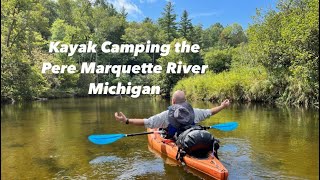 Pere Marquette River, MI - Kayak Camp and Float - Two Rivers, One Weekend (Part One)