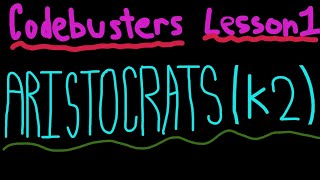 Codebusters Lesson One(Cont.)-K2 Aristocrats