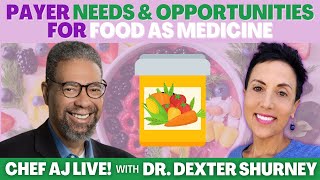 Payer Needs and Opportunities for Food as Medicine | Chef AJ LIVE! with Dr. Dexter Shurney