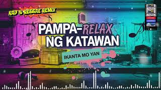PAMPA RELAX NG KATAWAN | New Trending Songs | Rap & Reggae Remix | Muzhika XL