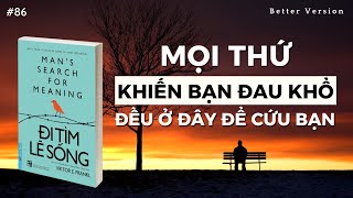 Mọi thứ khiến bạn đau khổ đều ở đây để cứu đỡ bạn | Sách Đi Tìm Lẽ Sống | Viktor Frankl