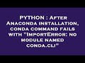 PYTHON : After Anaconda installation, conda command fails with 