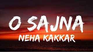 O Sajna (Lyrics) - Neha Kakkar | Priyank Sharma | Dhanashree Verma | Jaani | Tanishq Bagchi