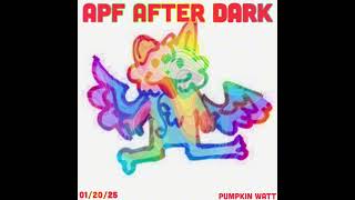 (01/20/25) APF AFTER DARK (Pumpkin Watt mix)