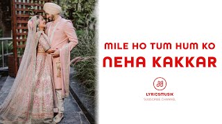 Mile Ho Tum Humko (Lyrics) - Neha Kakkar | Tony Kakkar | Fever