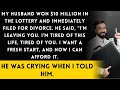 My husband won the $10M lottery and filed for divorce right away.He was crying when I told him.  |